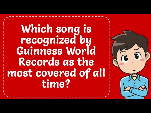 Which song is recognized by Guinness World Records as the most covered of all time? Explained