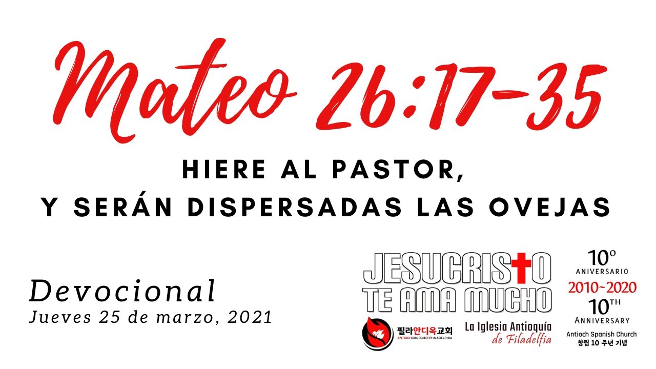 Devocional 25 de marzo 2021 - Mateo 26:17-35 - Herire al pastor, y las ovejas seran dispersadas