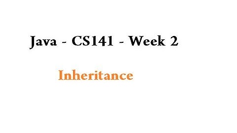 Java - CS141 - Week 2 - Inheritance: Part 1