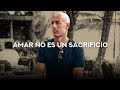 Amar no es un sacrificio