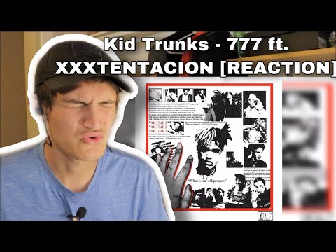 Kid Trunks 777 Ft XXXTENTACION REACTION