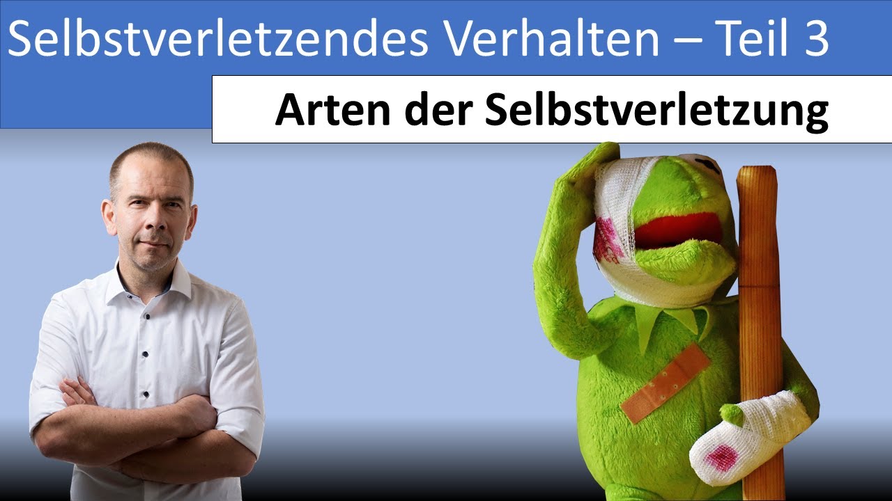 Selbstverletzendes Verhalten Teil 3 - Die Arten selbstverletzendem Verhalten