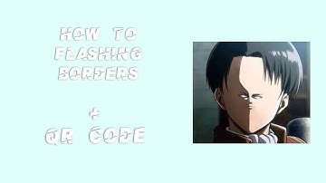HOW TO: Flashing Borders + QR Code |tbhkisha