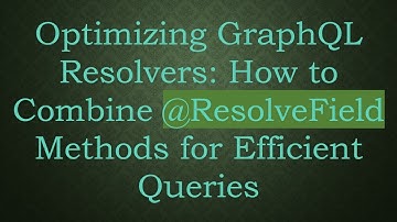 Optimizing GraphQL Resolvers: How to Combine @ResolveField Methods for Efficient Queries