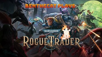 BenTheCat Plays Warhammer 40K Rogue trader (Part 8)