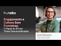#HuTalks: Engajamento e Cultura Sem Fronteiras | O papel do RH em times descentralizados
