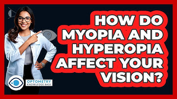 How Do Myopia And Hyperopia Affect Your Vision? - Optometry Knowledge Base