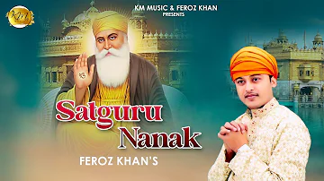 SATGURU NANAK || FEROZ KHAN || FULL HD VIDEO || PUNJABI SHABAD 2022 || KM MUSIC