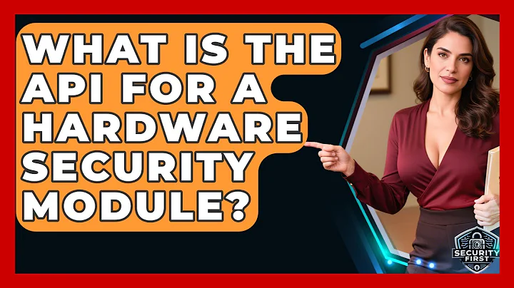 What Is The API For A Hardware Security Module? - SecurityFirstCorp.com