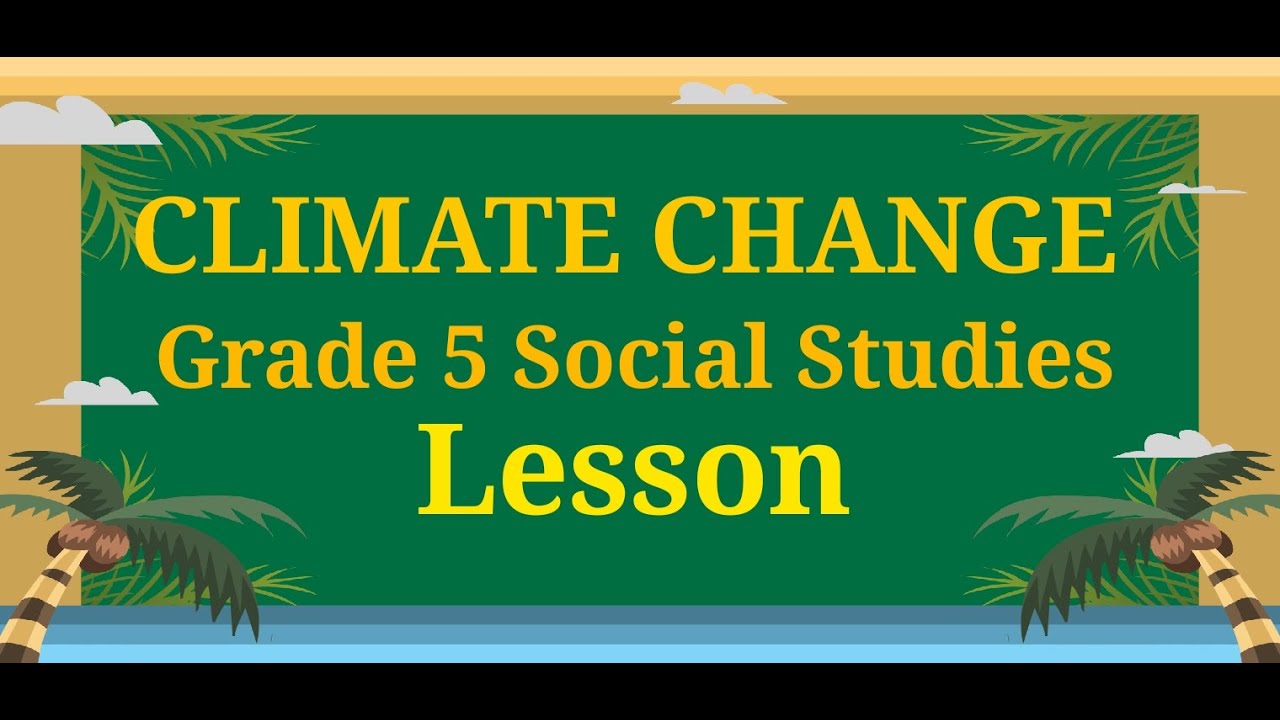 CLIMATE CHANGE, GRADE 5 SOCIAL STUDIES LESSON YouTube