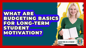What Are Budgeting Basics For Long-term Student Motivation? - Budgeting as a Student