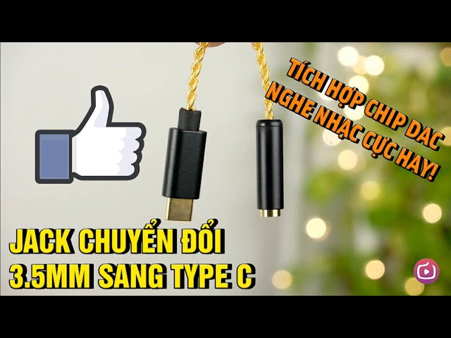 Jack chuyển đổi 3.5mm sang Type C tích hợp chip DAC - Có thể biến tai nghe "1TRĂM" thành "1TRIỆU"?