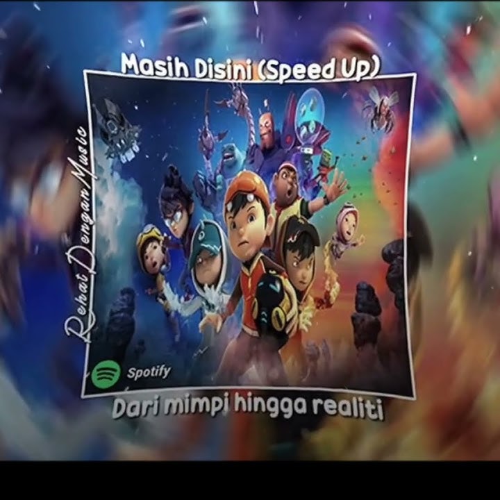 Masih Di Sini - Speed up(OST Boboiboy The Movie)