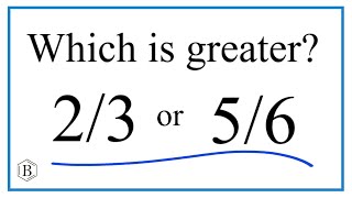 Which fraction is greater?  2/3  or  5/6