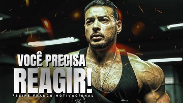 FELIPE FRANCO - REAGIR É NECESSÁRIO! - Motivação Bodybuilding
