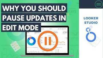 Why Pausing Updates in Looker Studio Edit Mode Is Important