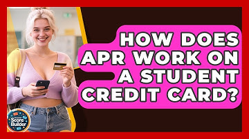 How Does APR Work On A Student Credit Card? - Student Score Builder