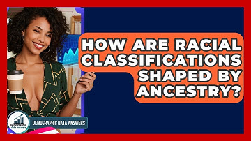 How Are Racial Classifications Shaped By Ancestry? - Demographic Data Answers
