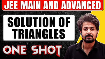 SOLUTION OF TRIANGLES in 1 Shot: All Concepts & PYQs Covered || JEE Main & Advanced