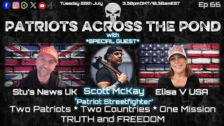 Patriots Across The Pond & Frens Ep66 - SCOTT MCKAY: PATRIOT STREETFIGHTER