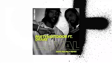 PartyNextDoor ft Drake - Loyal (Dots Per Inch Remix)