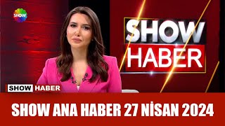 Show Ana Haber 27 Nisan 2024