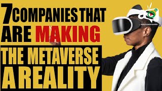 7 Companies That Are Making The Metaverse A Reality