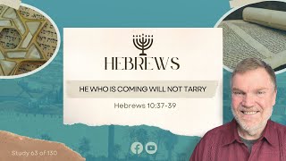 Hebrews 10:37-39 "He who is coming will not tarry" | Pastor John Bonner