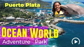 OCEAN WORLD ADVENTURE PARK PUERTO PLATA  DOMINICAN REPUBLIC