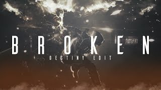 'Broken' - a Destiny Edit by Exile Cagey