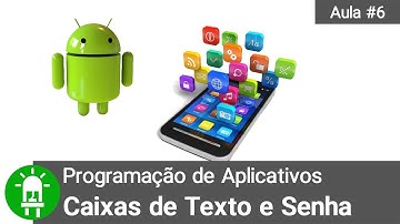 Como Programar Aplicativos para Android - Aula #6 - Caixas de Texto e Senha
