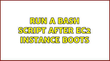 Run a bash script after EC2 instance boots (4 Solutions!!)