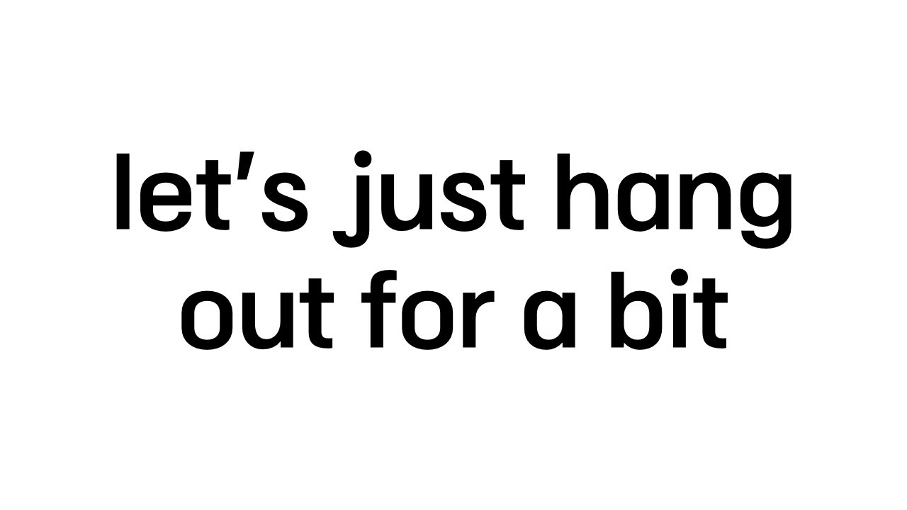Let s Just Hang Out For A Bit YouTube let-s-just-hang-out-for-a-bit-youtube