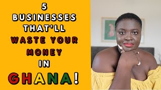 BUSINESSES IN GHANA THAT ARE NOT WORTH YOUR INVESTMENT! (2023) PT 2