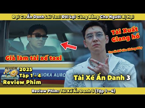 Review Phim: Giang Hồ Lái Taxi Đi Đòi Công Bằng Cho Người Bị Hại | Tài Xế Ẩn Danh 3 2025 | Tập 1 - 4