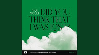 Did You Think That I Was Lost?