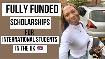 FULLY FUNDED SCHOLARSHIPS IN THE UK FOR INTERNATIONAL STUDENTS