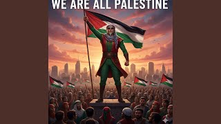We Are All Palestine
