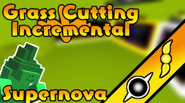 [SPOILERS] Supernova Area Music Grass Cutting Incremental
