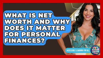 What Is Net Worth And Why Does It Matter For Personal Finances? - Accessible Learning For All