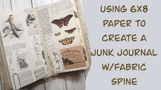 Tutorial Using 6x8 paper to create a Junk Journal / Fabric Spine Journal / Nature Junk Journal