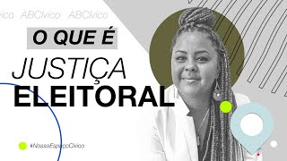 ABCívico: O que é Justiça Eleitoral?