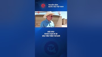 Độc đáo khách sạn in 3D đầu tiên trên thế giới | Truyền hình Quốc hội Việt Nam