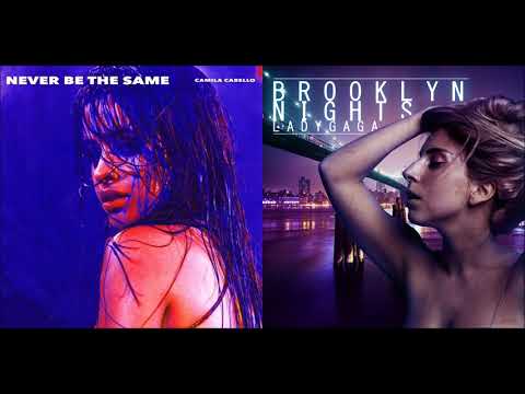 Never Be The Same / Brooklyn Nights - Camila Cabello x Lady Gaga (Mashup!)