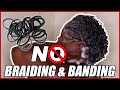 I DON'T BRAID AND BAND MY MICROLOCS AND HERE'S WHY