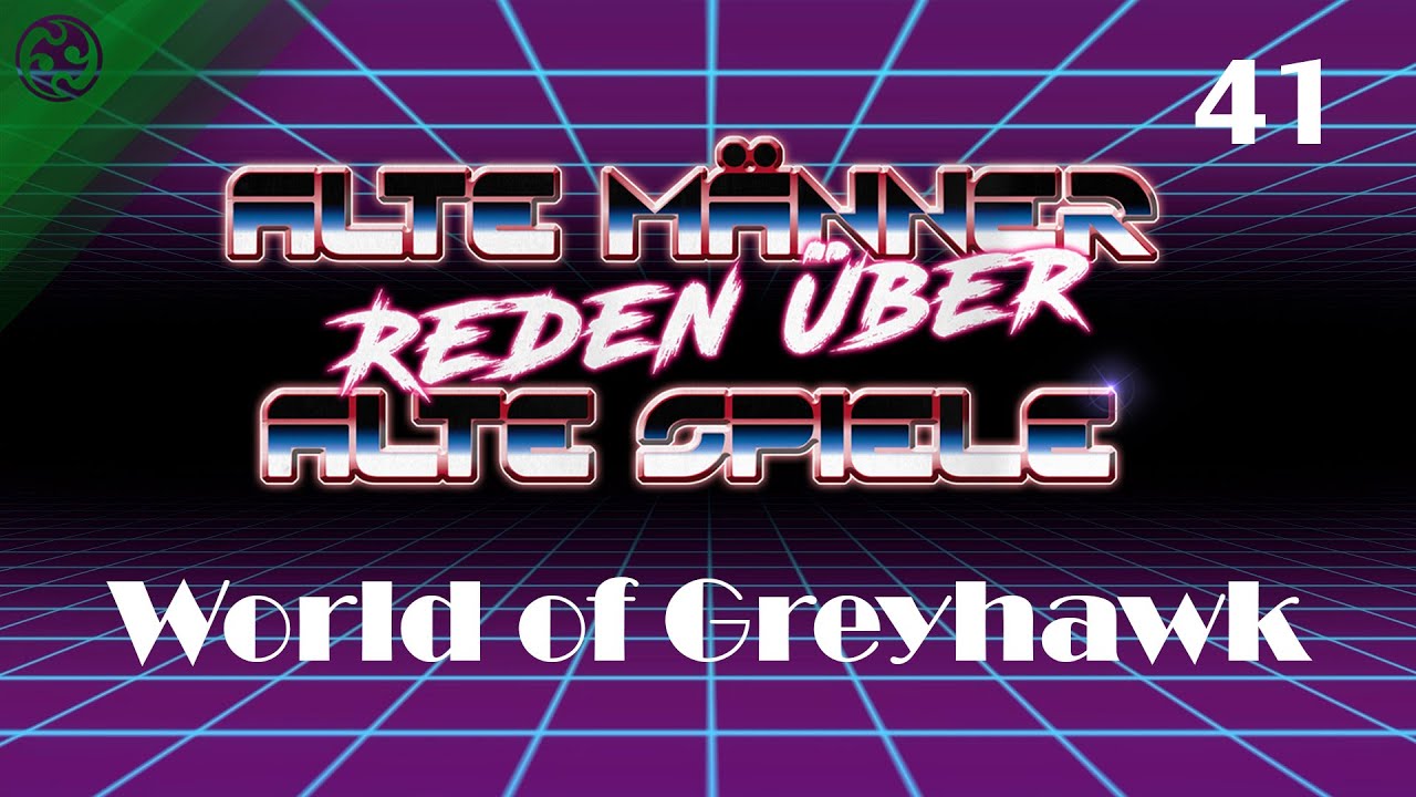 Alte Männer reden über alte Spiele - Folge 41: World of Greyhawk
