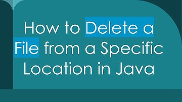 How to Delete a File from a Specific Location in Java