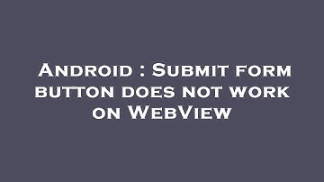 Android : Submit form button does not work on WebView