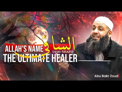 Allah S Name الشافي Ash Shafi The Ultimate Healer Abu Bakr Zoud