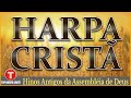 Louvores da Harpa Cristã 🙏🏼 Hinos Antigos Assembléia de Deus || Top hinos evangélicos
